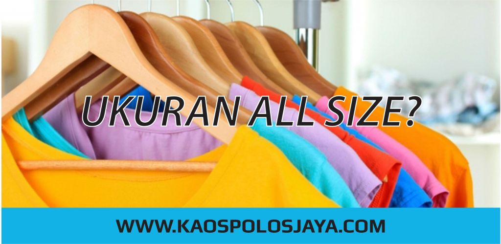 PENGERTIAN ALL SIZE ~ Pabrik Kaos Polos Murah Surabaya KaosPolosJaya